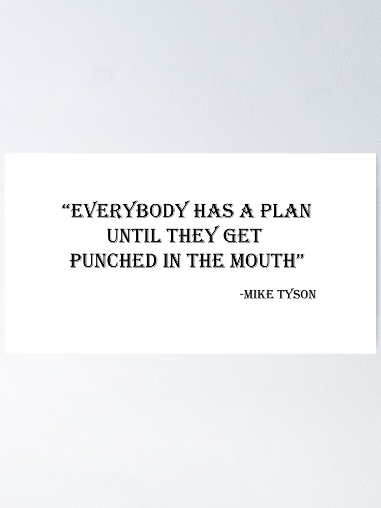 Mike Tyson Everybody Has A Plan Until They Get Punched In The Mouth Poster For Sale By Justcreativity Redbubble