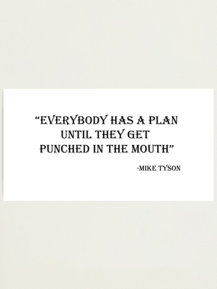 Mike Tyson Everybody Has A Plan Until They Get Punched In The Mouth Photographic Print For Sale By Justcreativity Redbubble