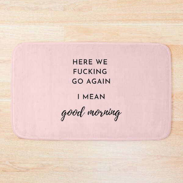 Item preview, Here we f*** go again i mean GOOD MORNING designed and sold by thenewnormality.