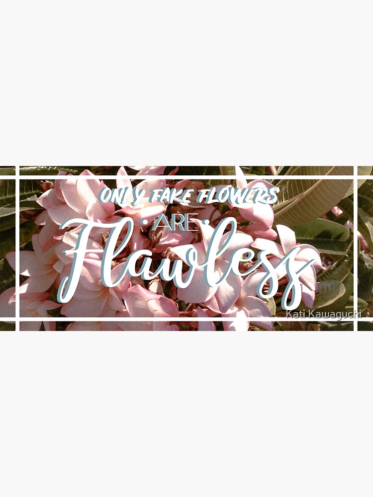 "Only Fake Flowers are Flawless Floral Quotes" Sticker by