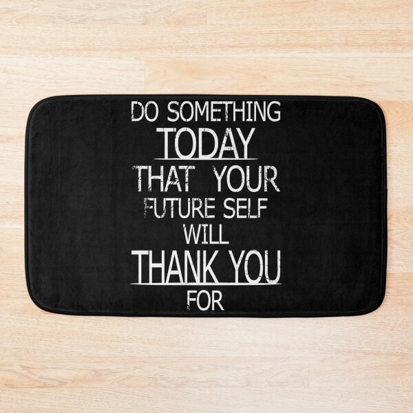 Item preview, Do Something Today That Your Future Self Will Thank You For designed and sold by jc007.