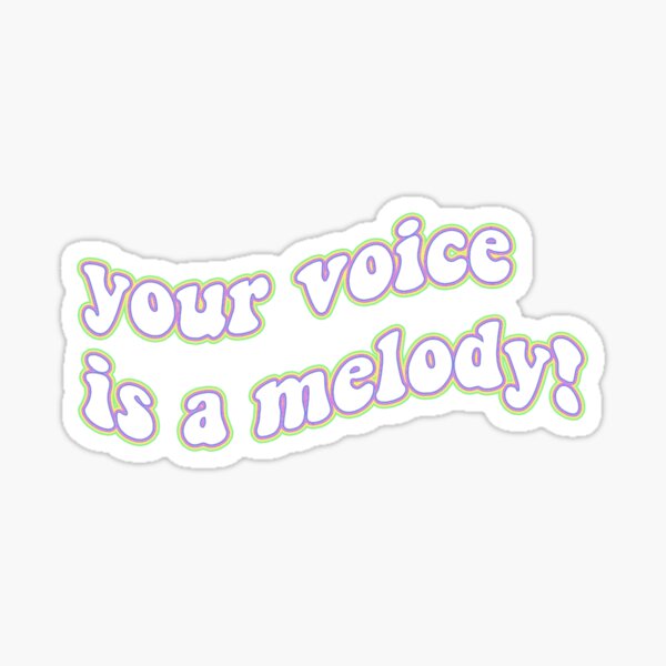 YOUR VOICE IS A MELODY Sticker