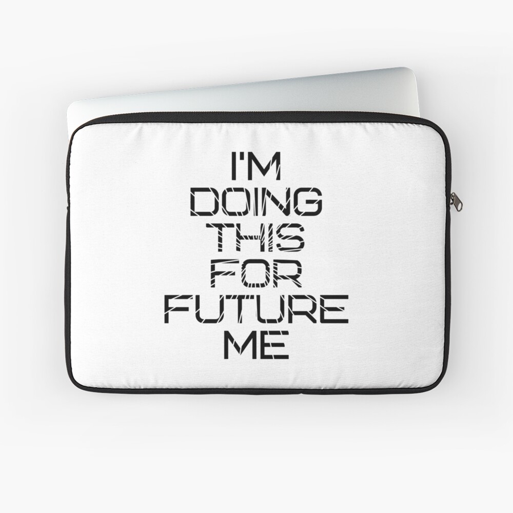 I'm Doing This for Future Me Laptop Sleeve