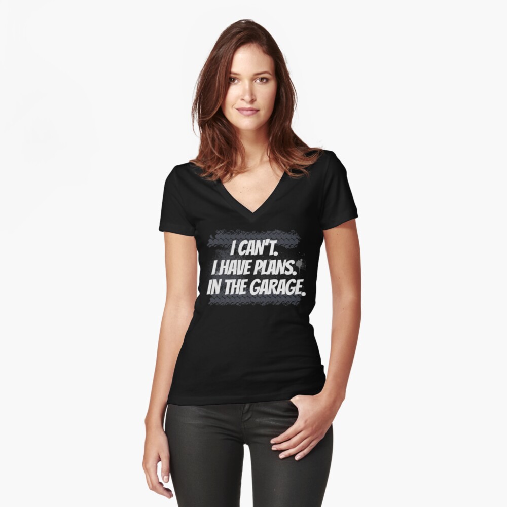 I Can't I Have Plans In The Garage Fitted V-Neck T-Shirt