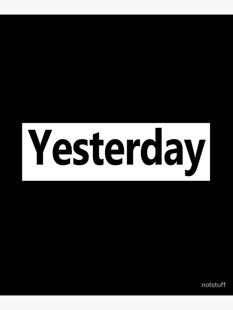 Yesterday - Not Now by notstuff