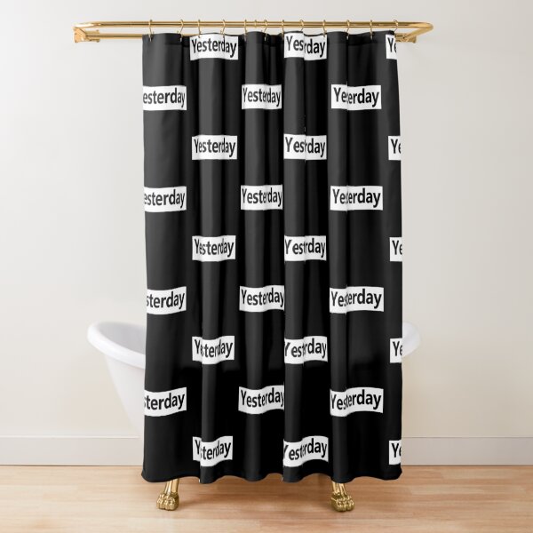 Yesterday - Not Now Shower Curtain