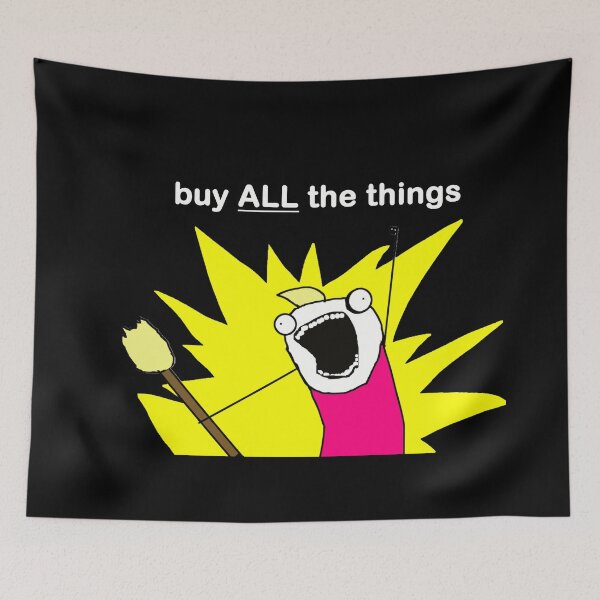 Item preview, Buy ALL the Things Meme Image In Black designed and sold by LuckyKermit.