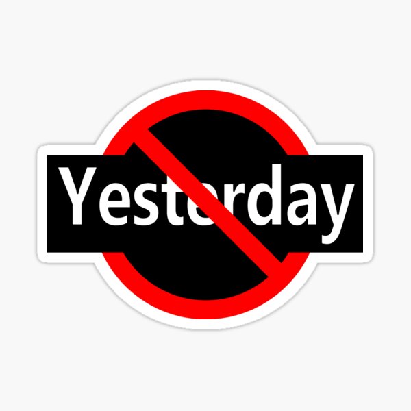 Not Yesterday - Today or Tomorrow Sticker