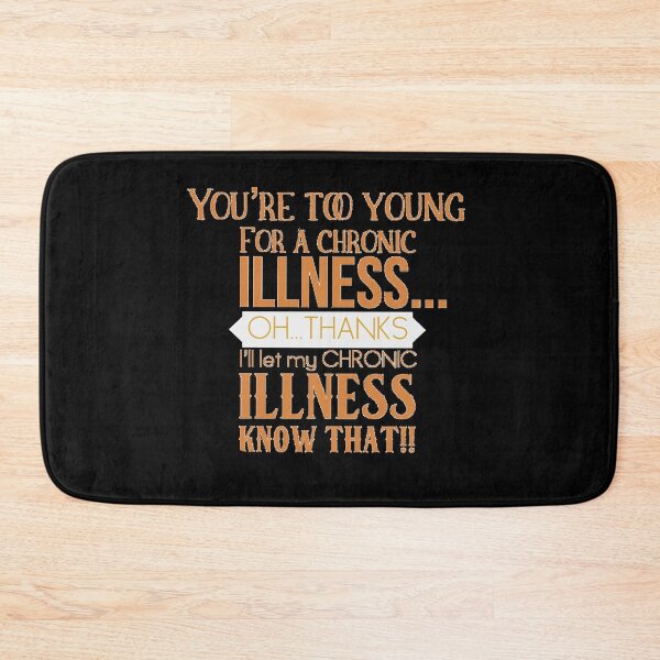 Item preview, You're to young for a chronic illness... designed and sold by Monkey204.