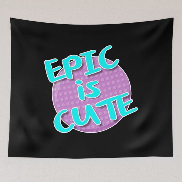 Item preview, Epic is Cute designed and sold by Rooks-Artworks.