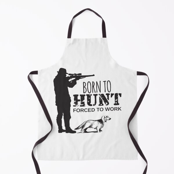 Born To Hunt, Forced To Work Apron