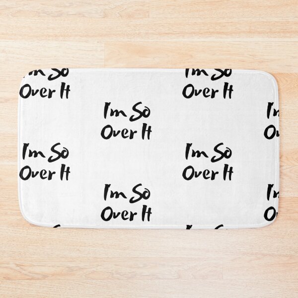 Item preview, I'm So Over It designed and sold by WorldPrintTees.
