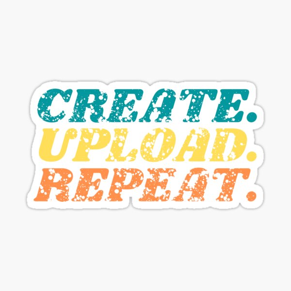 "Create. Upload. Repeat. distressed retro design" Sticker for Sale by Rabbitti Redbubble