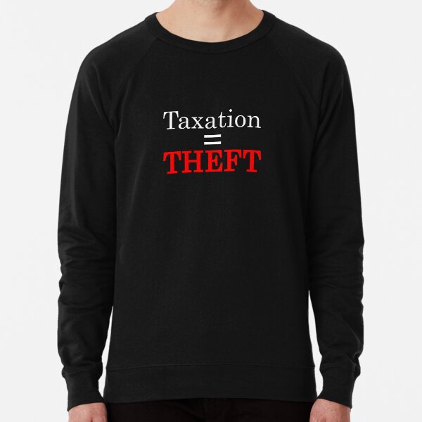 Taxation = Theft Lightweight Sweatshirt