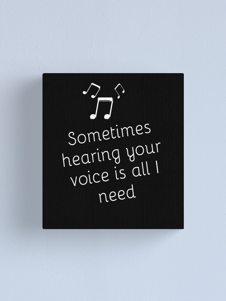 Sometimes Hearing Your Voice Is All I Need Lovely Romantic Valentine S Day Gift Lovers Baby Inspired Motivated Girly Cute Beautiful Text Style Meme Love Man S Woman Canvas Print By Salam7adi