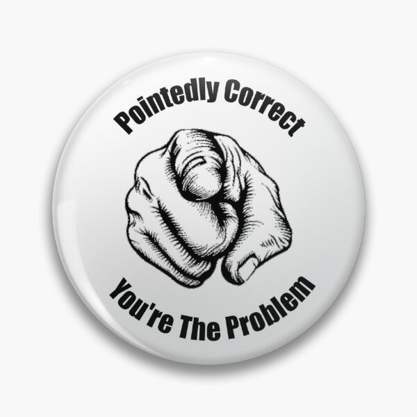 Item preview, Pointedly Correct You're The Problem designed and sold by HeadBlaze.