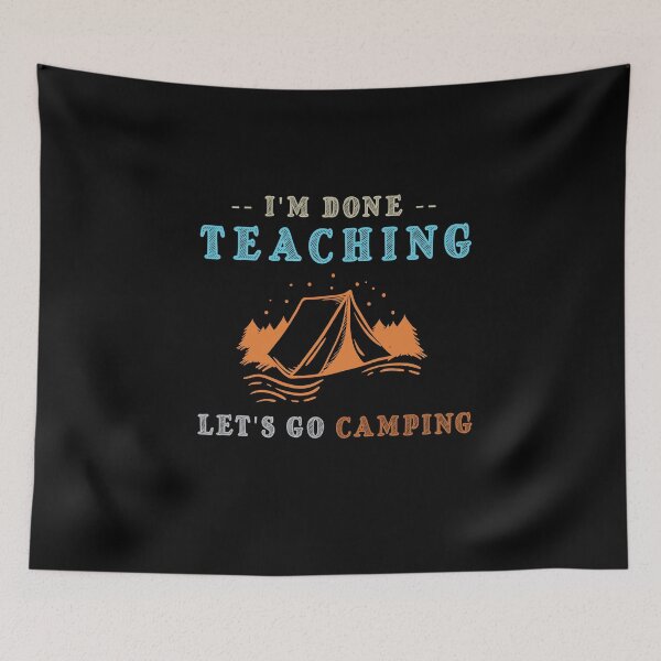 Item preview, I'm Done Teaching Let's Go Camping , Funny Gift For Teacher designed and sold by awesomedraw.
