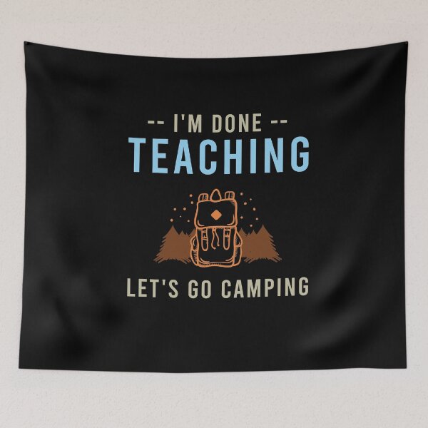 Item preview, I'm Done Teaching Let's Go Camping , Funny Gift For Teacher designed and sold by awesomedraw.