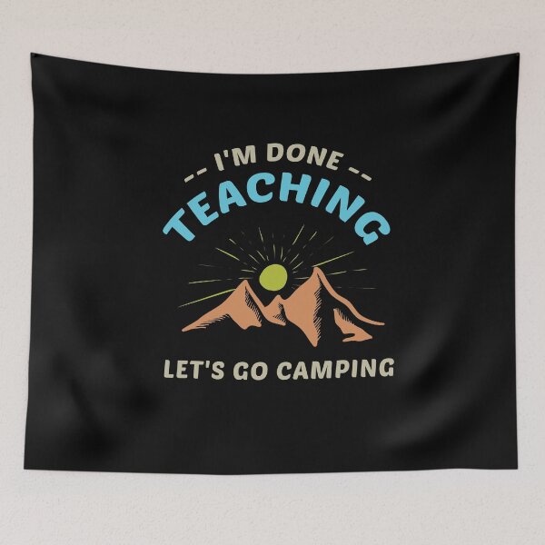 Item preview, I'm Done Teaching Let's Go Camping , Funny Gift For Teacher designed and sold by awesomedraw.