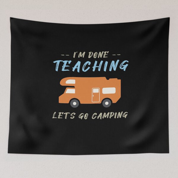 Item preview, I'm Done Teaching Let's Go Camping , Funny Gift For Teacher designed and sold by awesomedraw.