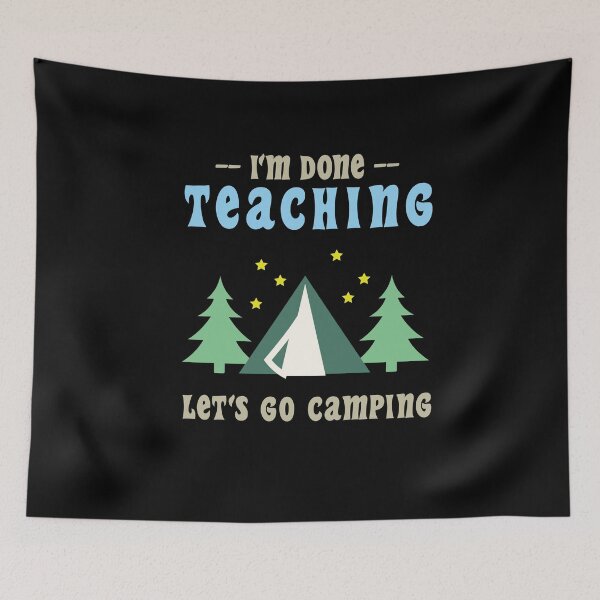 Item preview, I'm Done Teaching Let's Go Camping , Funny Gift For Teacher designed and sold by awesomedraw.