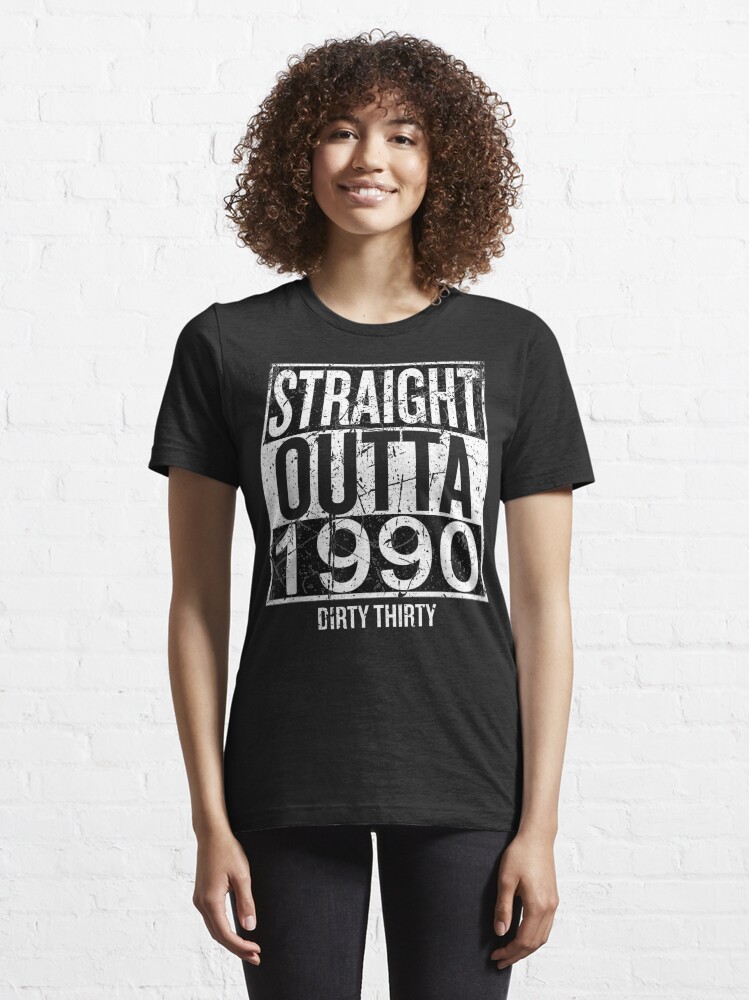 straight outta 1990 dirty 30 shirt