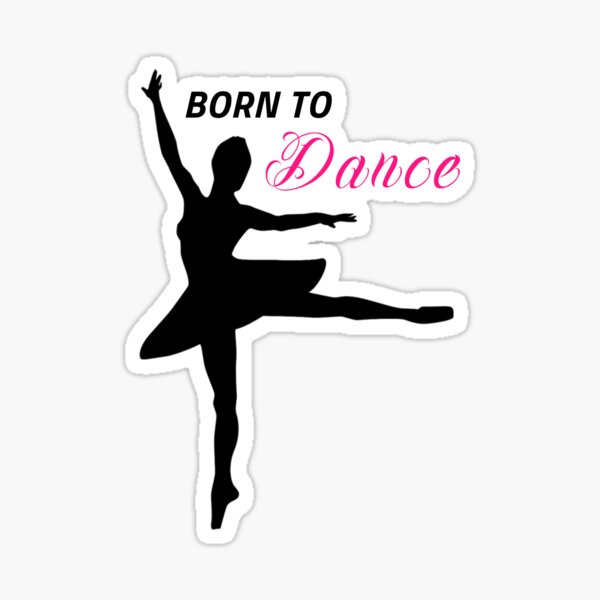 "Born to dance" Sticker for Sale by SweetNSound Redbubble