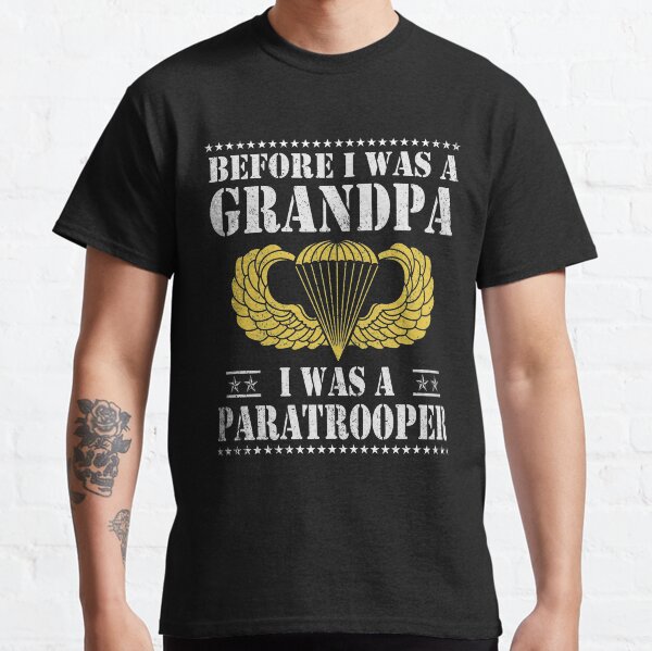 Before I Was A Grandpa I Was A Paratrooper Classic T-Shirt