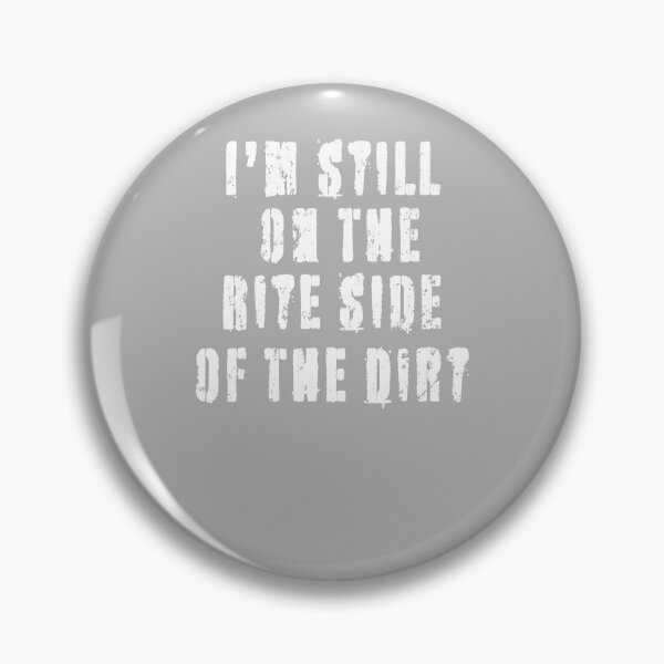 Item preview, I'm Still On The Rite Side Of The Dirt - Great Gift Quote - White Lettering Design - Distressed Look designed and sold by Richard529.