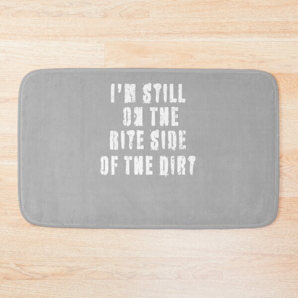 Item preview, I'm Still On The Rite Side Of The Dirt - Great Gift Quote - White Lettering Design - Distressed Look designed and sold by Richard529.
