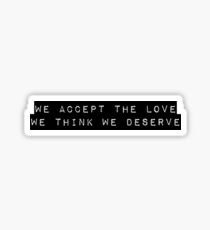 We Accept the Love We Think We Deserve Sticker
