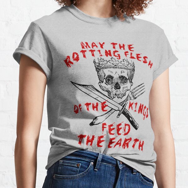 May The Rotting Flesh Of The Kings Feed The Earth - Eat The Rich, Anti Monarchy, Anti Capitalist Classic T-Shirt
