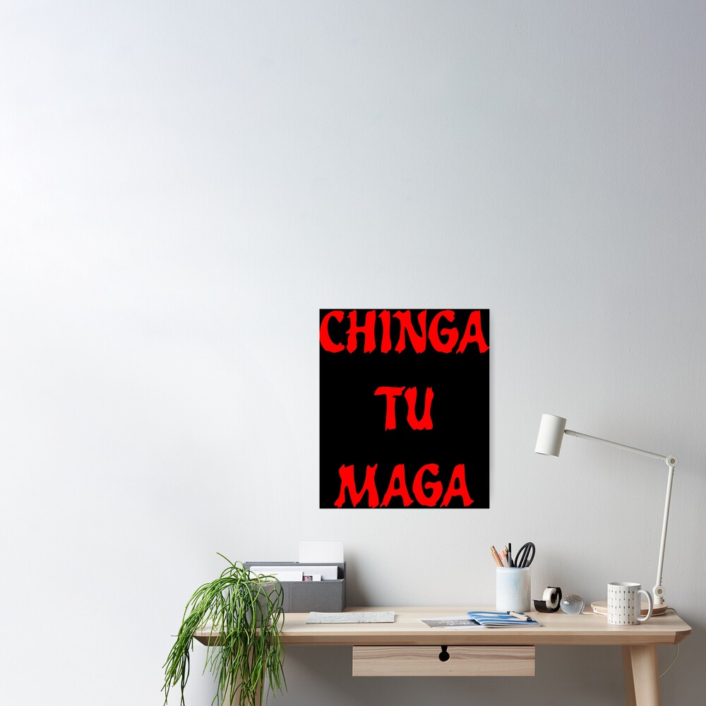 "Chinga Tu Maga" Poster by RextacularRocks Redbubble