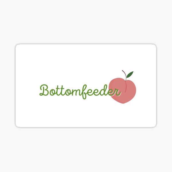 bottom-feeder-sticker-for-sale-by-wldflowrstudio-redbubble