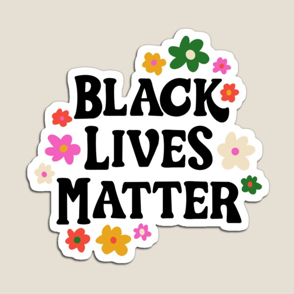 black lives matter with flowers Magnet
