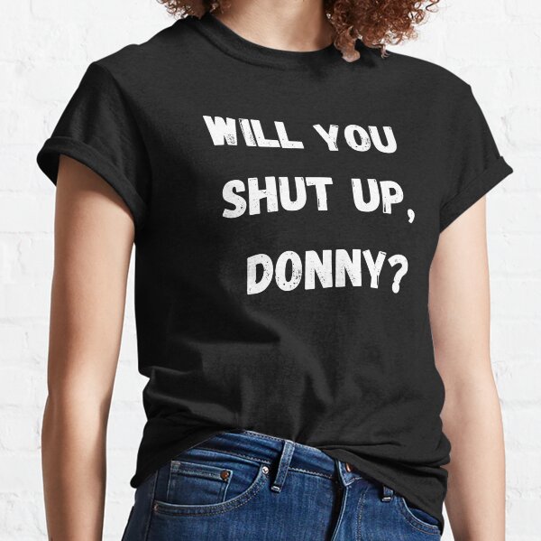 shut up donny t shirt
