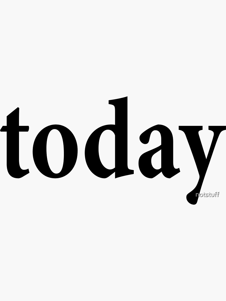 Today - The Time is Now - Do It Today by notstuff