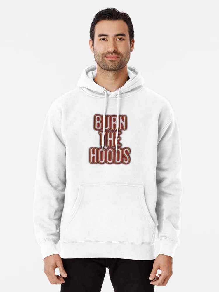 Burn the hoods online hoodie