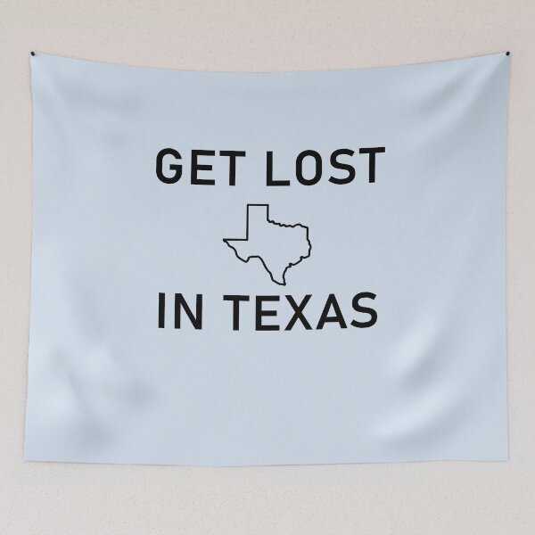 Item preview, Get Lost In Texas designed and sold by Shujii.