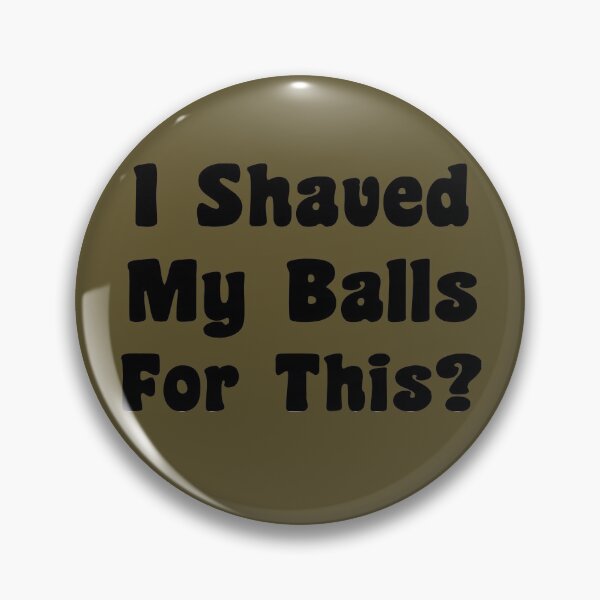 Item preview, I Shaved My Balls For This? designed and sold by DzineMon.