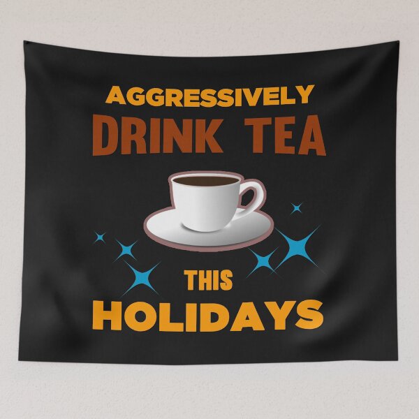 Item preview, Aggressively Drink Tea This Holidays - Cool Cup Of Tea And Text Effects designed and sold by leo121687.