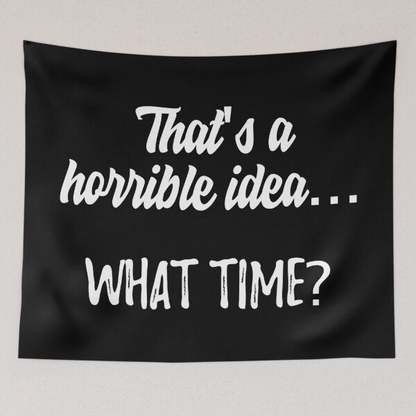Item preview, That's a horrible idea... What time ? designed and sold by henrymencia.