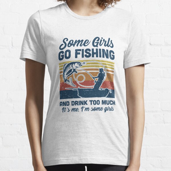 Some Girls Go Fishing And Drink Too Much Vintage Fishing Shirt