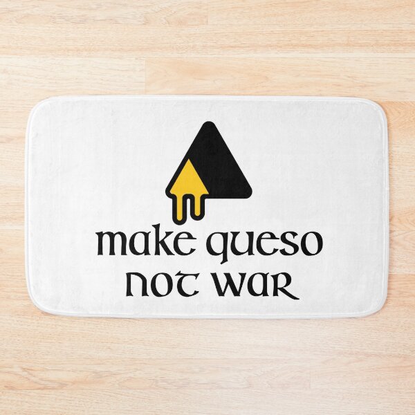 Item preview, Make Queso Not War Funny designed and sold by Shujii.