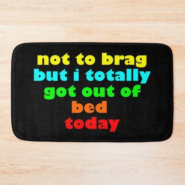 Item preview, Not to Brag I Totally Got Out of Bed Today designed and sold by PaperDreamPod.
