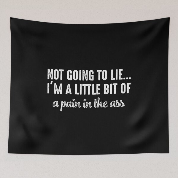 Item preview, Not going to lie Im a little bit of a pain in the ass designed and sold by ArlenePowell.