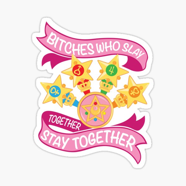 Slay Together, Stay Together - Sailor Scouts Sticker