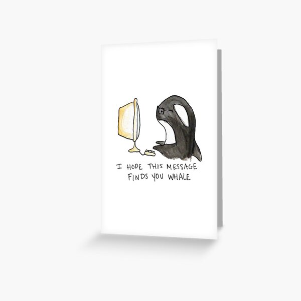 I Hope This Message Finds You Whale Greeting Card