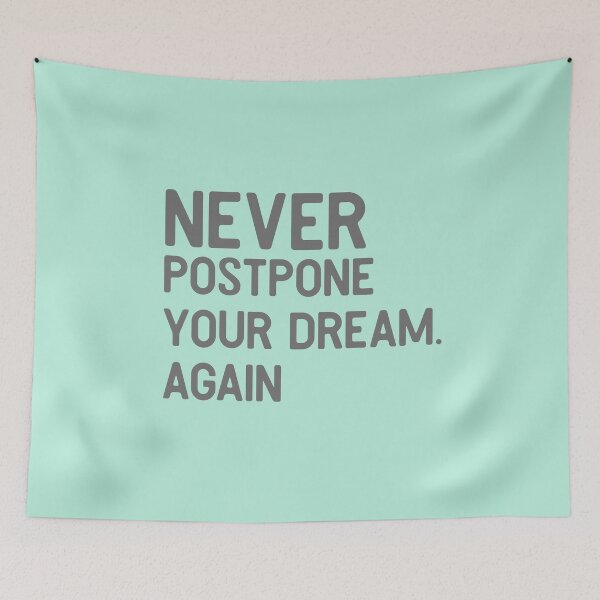 Item preview, Never Postpone Your Dream Again designed and sold by So Witcasm ?.