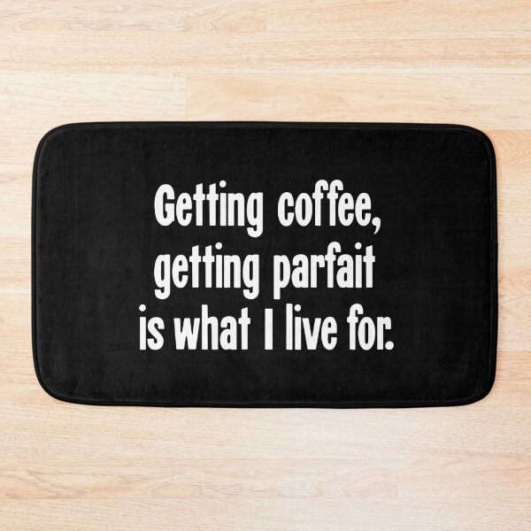 Item preview, Getting Coffee, Getting Parfait Is What I Live For designed and sold by Good-Looking Corpse.